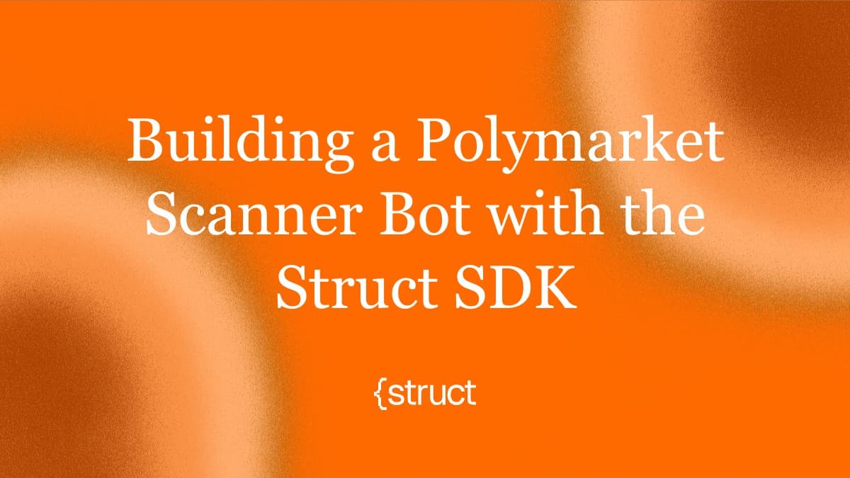 Building a Polymarket Scanner Bot with the Struct SDK
