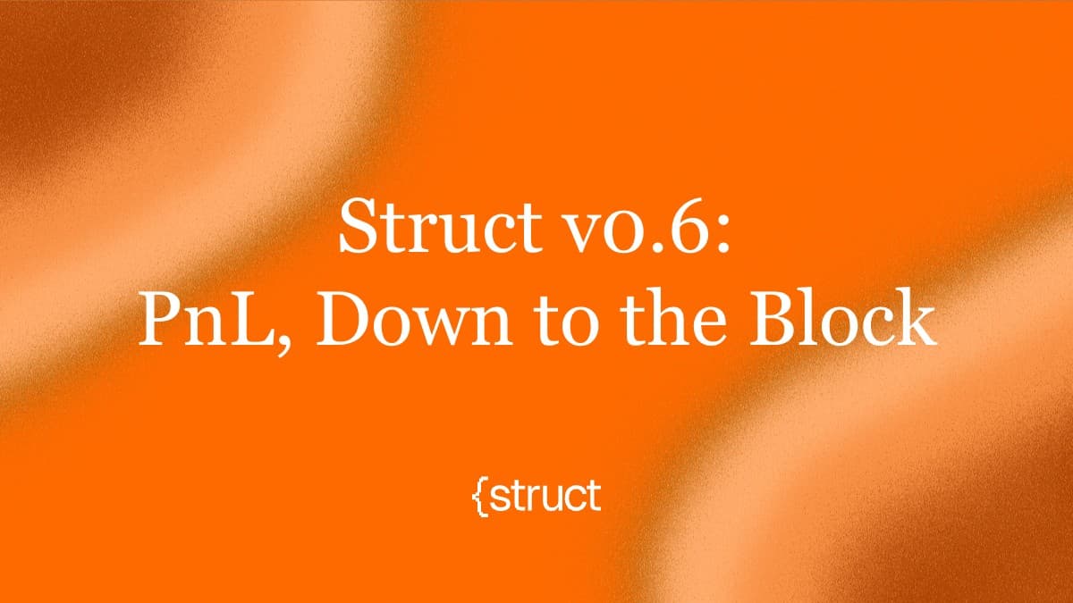 Announcing Struct v0.6: Accurate PnL, Down to the Block